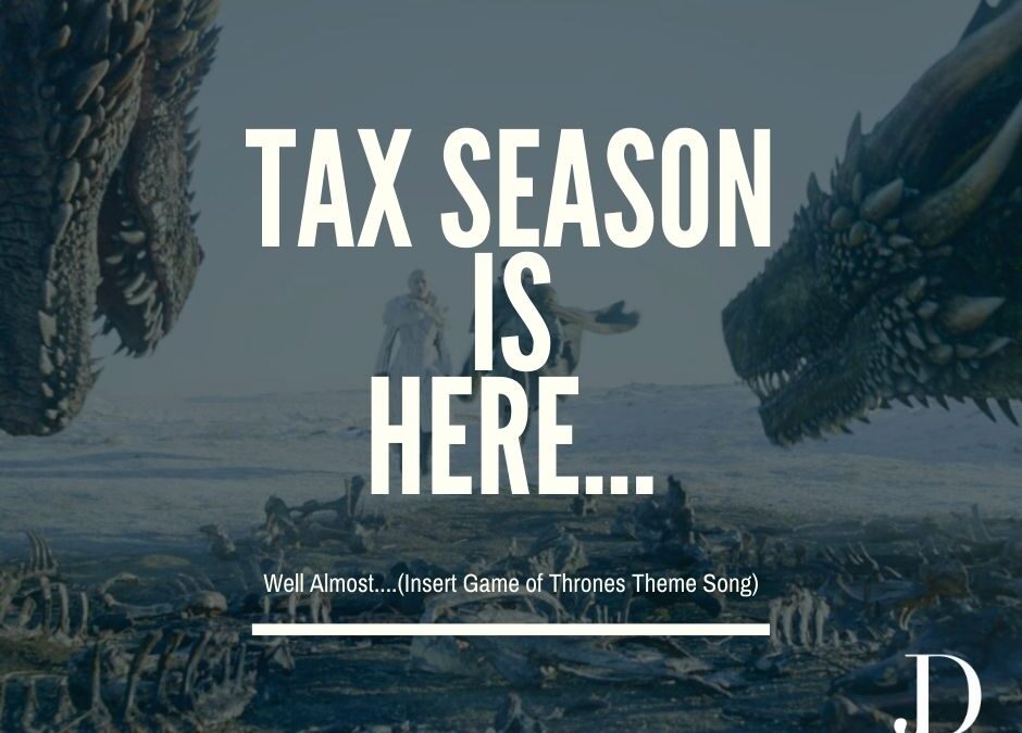 Tax Season is Here…well Almost (Insert Game of Thrones Theme Song)