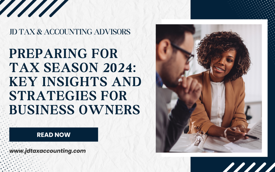 Preparing for Tax Season 2024: Key Insights and Strategies for Business Owners