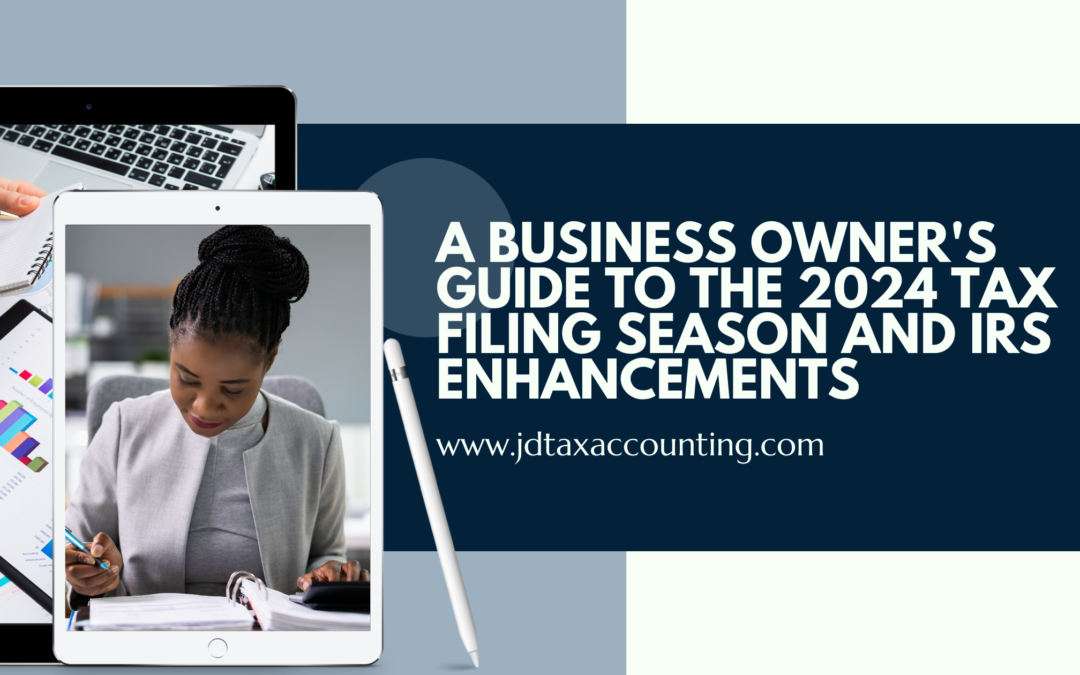 A Business Owner's Guide to the 2024 Tax Filing Season and IRS Enhancements | JD Tax & Accounting