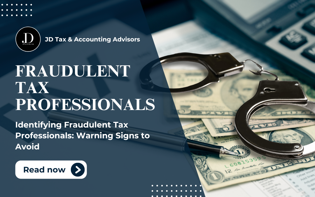 Identifying Fraudulent Tax Professionals: Warning Signs to Avoid