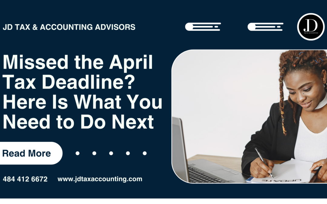 Missed the April Tax Deadline? Here Is What You Need to Do Next